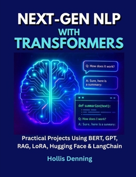 Paperback Next-Gen NLP with Transformers: Practical Projects Using BERT, GPT, RAG, LoRA, Hugging Face & LangChain Book