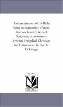 Paperback Universalism Not of the Bible: Being An Examination of More Than One Hundred Texts of Scriptures, in Controversy Between Evangelical Christians and U Book