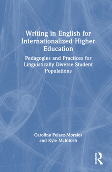 Hardcover Writing in English for Internationalized Higher Education: Pedagogies and Practices for Linguistically Diverse Student Populations Book