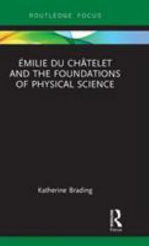 Hardcover Émilie Du Châtelet and the Foundations of Physical Science Book