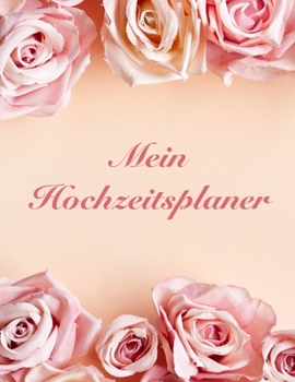 Paperback Mein Hochzeitsplaner: Über 120 Seiten / Hochzeitsplaner mit Adressen, Gästeliste und Sitzplan / Für Ihre perfekte Hochzeit [German] Book