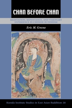 Chan Before Chan: Meditation, Repentance, and Visionary Experience in Chinese Buddhism - Book  of the Kuroda Studies in East Asian Buddhism