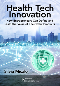 Hardcover Healthtech Innovation: How Entrepreneurs Can Define and Build the Value of Their New Products Book