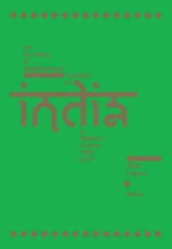 On the Paths of Enlightenment; The Myth of India in Western Culture, 1808-2017