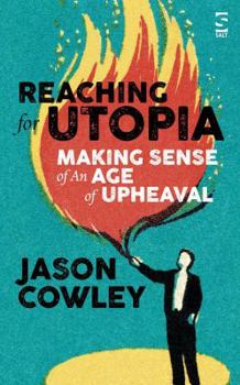 Hardcover Reaching for Utopia: Making Sense of An Age of Upheaval: Essays and profiles Book