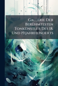 Paperback Gallerie Der Berühmtesten Tonkünstler Des 18. Und 19.jahrhunderts Book