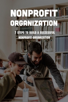 Paperback Nonprofit Organization: 7 Steps To Build A Successful Nonprofit Organization: Sustainable Business Model Book