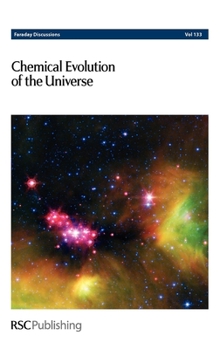 Chemical Evolution of the Universe: Faraday Discussions No 133