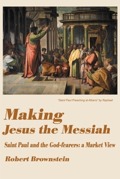 Paperback Making Jesus the Messiah: Saint Paul and the God-Fearers: A Market View Book