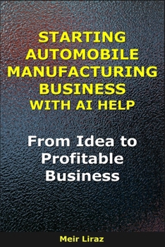 How to Start an Automobile Manufacturing Business With AI Help: From Idea to Profitable Business (BizMove)