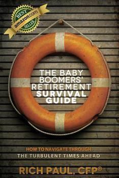 Paperback The Baby Boomers' Retirement Survival Guide: How To Navigate Through The Turbulent Times Ahead Book