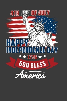 4Th Of July Happy Independence Day 1776 God Bless America: Perfect Notebook For Americans. Cute Cream Paper 6*9 Inch With 100 Pages Notebook For Writing Daily Routine, Journal and Hand Note