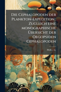 Paperback Die Cephalopoden der Plankton-Expedition: Zugleich eine monographische Übersicht der Oegopsiden Cephalopoden: V 13 [German] Book