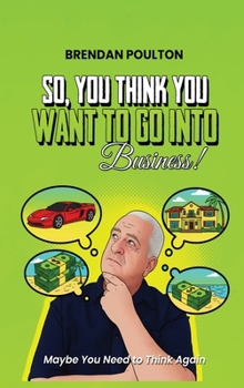 Hardcover So, You Think You Want To Go Into Business Book
