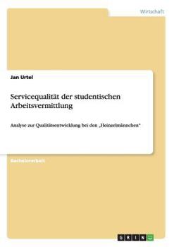 Paperback Servicequalität der studentischen Arbeitsvermittlung: Analyse zur Qualitätsentwicklung bei den "Heinzelmännchen" [German] Book