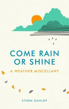 Hardcover Come Rain or Shine: A Weather Miscellany Book