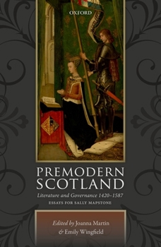 Hardcover Premodern Scotland: Literature and Governance 1420-1587 Book