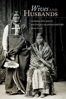 Hardcover Wives and Husbands: Gender and Age in Southern Arapaho History (Volume 4) (New Directions in Native American Studies Series) Book