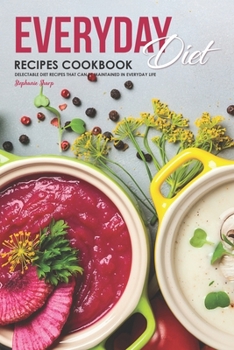 Paperback Everyday Diet Recipes Cookbook: Delectable Diet Recipes That Can Be Maintained in Everyday Life Book