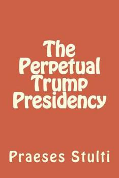 Paperback The Perpetual Trump Presidency Book