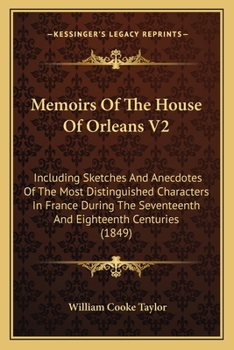 Paperback Memoirs Of The House Of Orleans V2: Including Sketches And Anecdotes Of The Most Distinguished Characters In France During The Seventeenth And Eightee Book