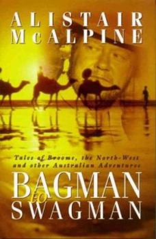 Hardcover Bagman to Swagman: Tales of Broome, the North-West and Other Australian Adventures Book