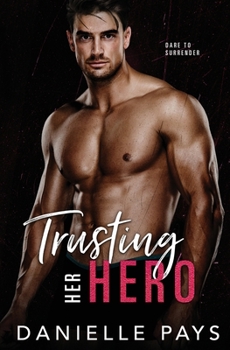 Trusting Her Hero: A Small Town Second Chance Romantic Suspense