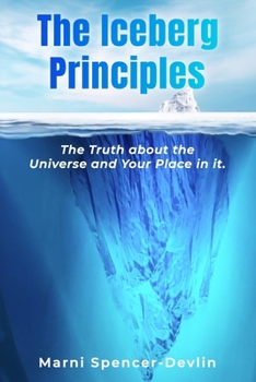 Paperback The Iceberg Principles: The Truth About The Universe And Your Place In It. Book