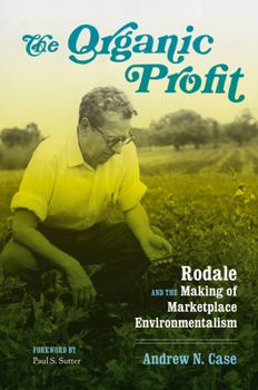 Paperback The Organic Profit: Rodale and the Making of Marketplace Environmentalism Book