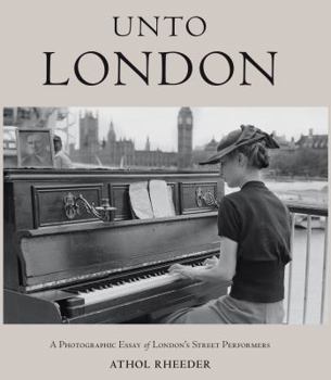 Hardcover Unto London: A Photographic Essay of London's Street Performers Book