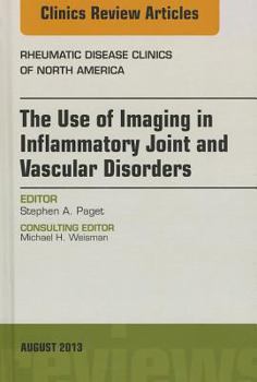 Hardcover The Use of Imaging in Inflammatory Joint and Vascular Disorders, an Issue of Rheumatic Disease Clinics: Volume 39-3 Book