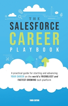 Paperback The Salesforce Career Playbook: A Practical Guide for Starting and Advancing Your Career on the World's Friendliest and Fastest-Growing Tech Platform Book