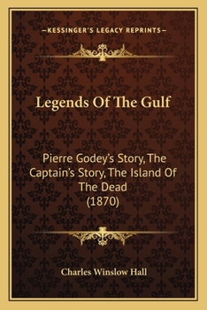 Legends of the Gulf: Pierre Godey's Story, the Captain's Story, the Island of the Dead