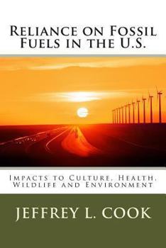 Paperback Reliance on Fossil Fuels in the U.S: Impacts to Culture, Health, Wildlife and Environment Book