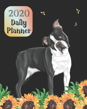 2020 Daily Planner: Boston Terrier Sunflower Bees Design Daily Planner January-December 2020 Organizer