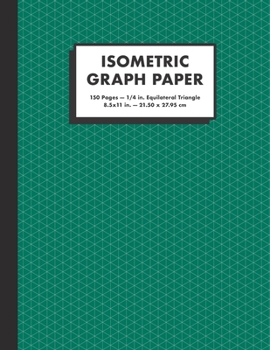 Paperback Isometric Graph Paper: 1/4 In. Equilateral Triangle Graph Notebook, 150 Pages, Large (8.5x11"), Dark Green Book