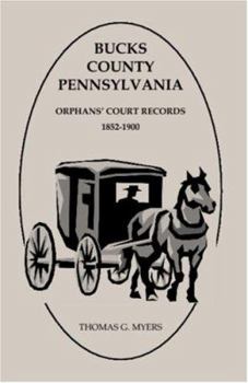 Paperback Bucks County, Pennsylvania Orphans' Court Records: 1852-1900 Book