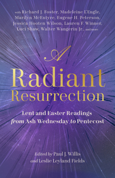 Paperback A Radiant Resurrection: Lent and Easter Readings from Ash Wednesday to Pentecost Book