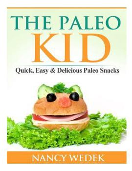 Paperback The Paleo Kid: Quick, Easy & Delicious Paleo Snacks Book