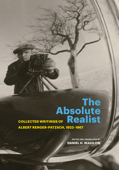 Paperback The Absolute Realist: Collected Writings of Albert Renger-Patzsch, 1923-1967 Book