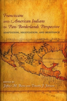 Hardcover Franciscans and American Indians in Pan- Borderlands Perspective: Adaptation, Negotiation, and Resistance Book