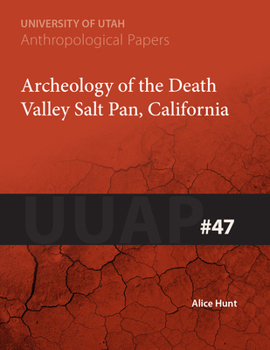 Archaeology of the Death Valley Salt Pan, California: UUAP 47 - Book  of the University of Utah Anthropological Papers