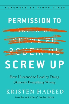 Hardcover Permission to Screw Up: How I Learned to Lead by Doing (Almost) Everything Wrong Book