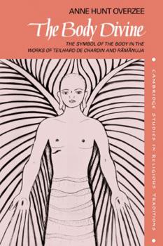 Paperback The Body Divine: The Symbol of the Body in the Works of Teilhard de Chardin and Ramanuja Book