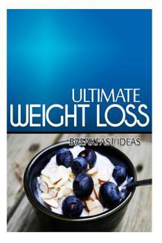 Paperback Ultimate Weight Loss - Breakfast Ideas: Ultimate Weight Loss Cookbook Book