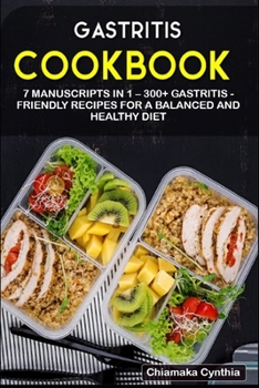 Paperback Gastritis Cookbook: 7 Manuscripts in 1 - 300+ Gastritis - friendly recipes for a balanced and healthy diet Book