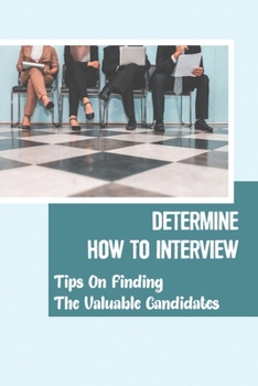 Paperback Determine How To Interview: Tips On Finding The Valuable Candidates: Candidate Determining Book