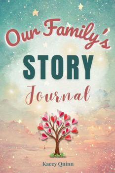 Our Family's Story Journal: A Guided Workbook for Weaving Family History and Preserving Generational Identity (The Our Family Project)
