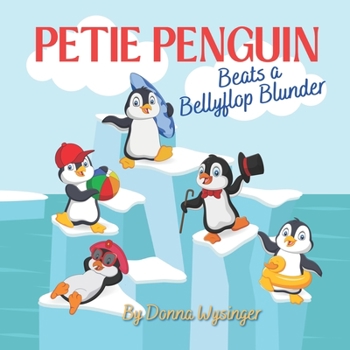 Paperback Petie Penguin Beats a Bellyflop Blunder: Overcoming Fears and Moving Forward Book
