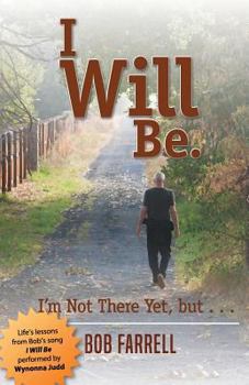 Paperback I Will Be: I'm Not There Yet, but ... Book